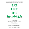 Eat Like the Animals: What Nature Teaches Us about the Science of Healthy Eating - Paperback