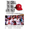 The Good, the Bad, & the Ugly: Philadelphia Phillies: Heart-Pounding, Jaw-Dropping, and Gut-Wrenching Moments from Philadelphia Phillies History - Paperback