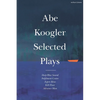 Abe Koogler Selected Plays - Hardcover