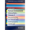 Human Environment Interactions - Volume 2: Reconstructing the Natural and Anthropogenic Landscape - Paperback
