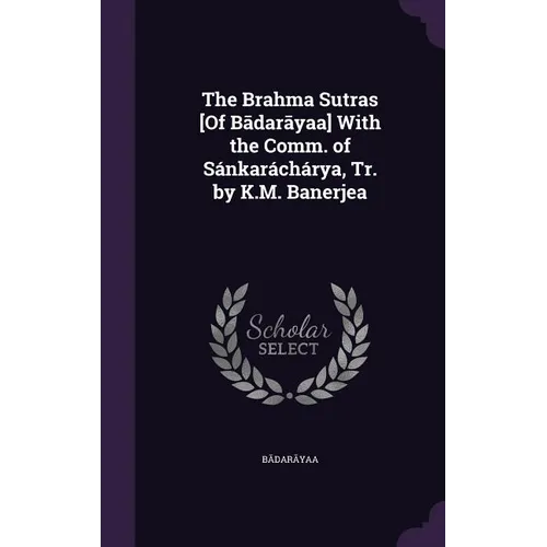 The Brahma Sutras [Of Bādarāyaṇa] With the Comm. of Sánkaráchárya, Tr. by K.M. Banerjea - Hardcover