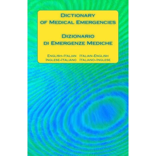 Dictionary of Medical Emergencies / Dizionario di Emergenze Mediche: English-Italian Italian-English / Inglese-Italiano Italiano-Inglese - Paperback