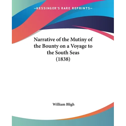 Narrative of the Mutiny of the Bounty on a Voyage to the South Seas (1838) - Paperback