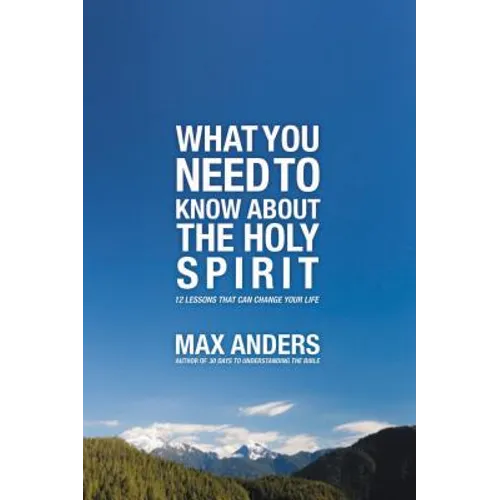 The What You Need to Know about the Holy Spirit: 12 Lessons That Can Change Your Life - Paperback