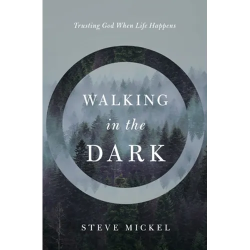 Walking in the Dark: Trusting God when life happens. - Paperback