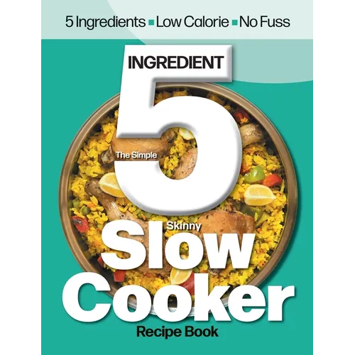 The Simple 5 Ingredient Skinny Slow Cooker: 5 Ingredients, Low Calorie, No Fuss - Paperback