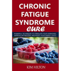 Chronic Fatigue Syndrome Cure: Powerful Techniques to Stimulate Your Hormones, Improve Metabolism, and Boost Your Energy Levels - Paperback