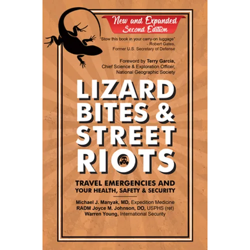 Lizard Bites & Street Riots: Travel Emergencies and Your Health, Safety, and Security - Hardcover