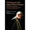 Defending the Faith Against Present Heresies: Letters and statements addressed to Pope Francis, the Cardinals, and the Bishops with a collection of re - Paperback