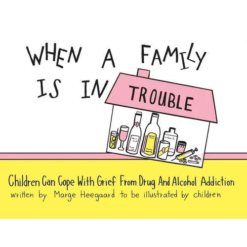 When a Family Is in Trouble: Children Can Cope with Grief from Drug and Alcohol Addiction - Paperback