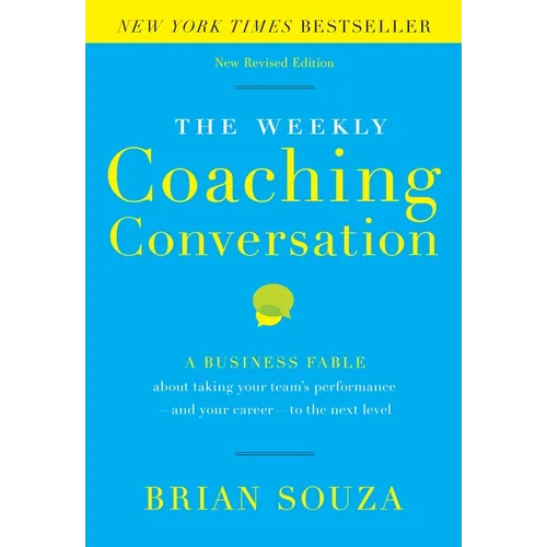 The Weekly Coaching Conversation: A Business Fable about Taking Your Team's Performance-And Your Career-To the Next Level - Hardcover