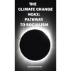 The Climate Change Hoax: Pathway to Socialism - Hardcover