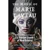 The Magic of Marie Laveau: Embracing the Spiritual Legacy of the Voodoo Queen of New Orleans - Paperback
