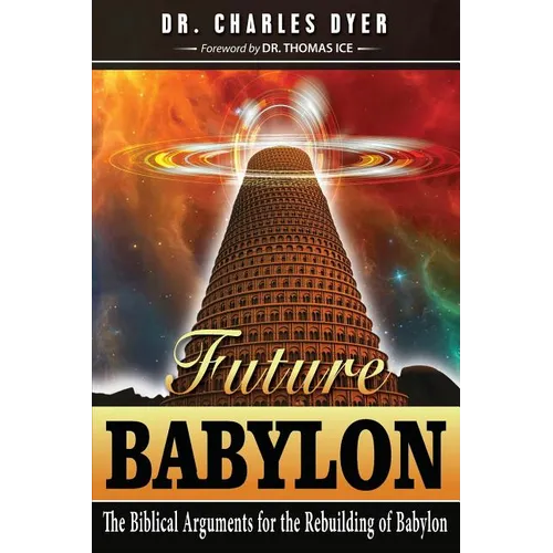 Future Babylon: The Biblical Arguments for Rebuilding Babylon - Paperback