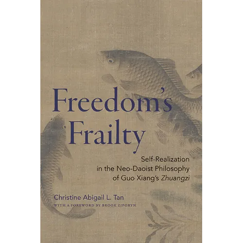 Freedom's Frailty: Self-Realization in the Neo-Daoist Philosophy of Guo Xiang's Zhuangzi - Hardcover