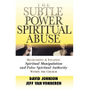 The Subtle Power of Spiritual Abuse: Recognizing and Escaping Spiritual Manipulation and False Spiritual Authority Within the Church - Paperback