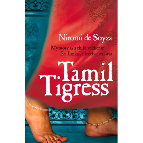 Tamil Tigress: My Story as a Child Soldier in Sri Lanka's Bloody Civil War - Paperback
