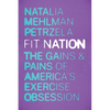 Fit Nation: The Gains and Pains of America's Exercise Obsession - Hardcover