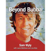 Beyond Bubba: The Life and Times of an Entrepreneur - Hardcover