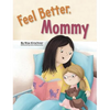 Feel Better, Mommy - Hardcover