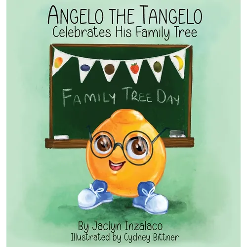 Angelo the Tangelo Celebrates His Family Tree - Hardcover