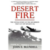 Desert Fire: The Untold Story of the Air Mission That Cut Off Hitler's Oil - Hardcover