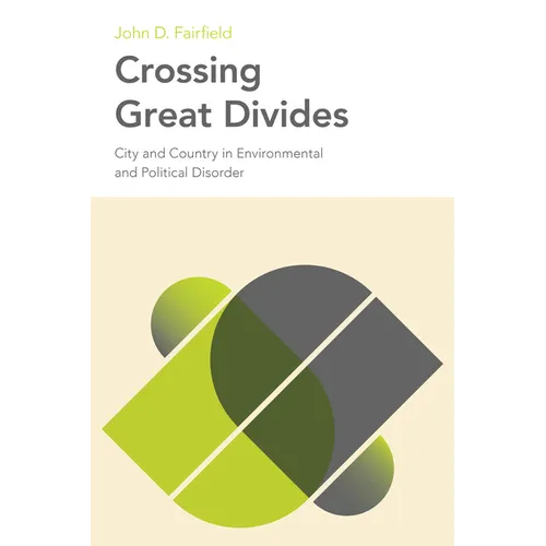 Crossing Great Divides: City and Country in Environmental and Political Disorder - Hardcover