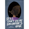 Still Can't Do My Daughter's Hair - Paperback