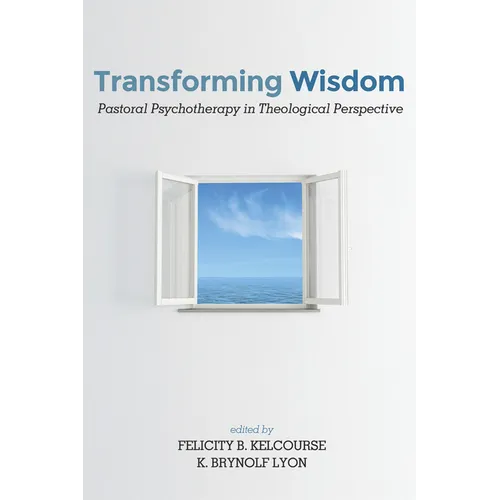 Transforming Wisdom: Pastoral Psychotherapy in Theological Perspective - Hardcover