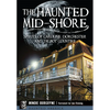 The Haunted Mid-Shore: Spirits of Caroline, Dorchester and Talbot Counties - Paperback