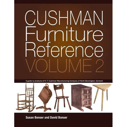 Cushman Furniture Reference, Volume 2: Furniture by the H. T. Cushman Manufacturing Company of North Bennington, Vermont - Paperback