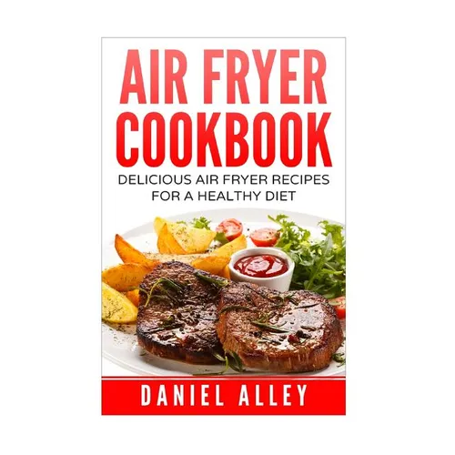 Air Fryer Cookbook: : Delicious Air Fryer Recipes For A Healthy Diet - Paperback