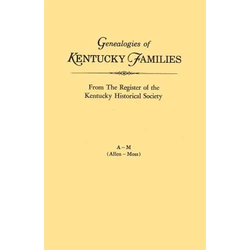 Genealogies of Kentucky Families, from the Register of the Kentucky Historical Society. Voume a - M (Allen - Moss) - Paperback