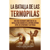 La Batalla de las Termópilas: Una Guía Fascinante sobre una de las batallas más grandes de la Historia Antigua entre los espartanos y los persas - Hardcover