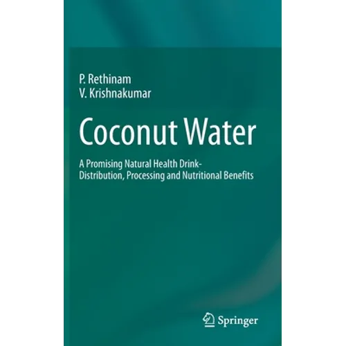 Coconut Water: A Promising Natural Health Drink-Distribution, Processing and Nutritional Benefits - Hardcover