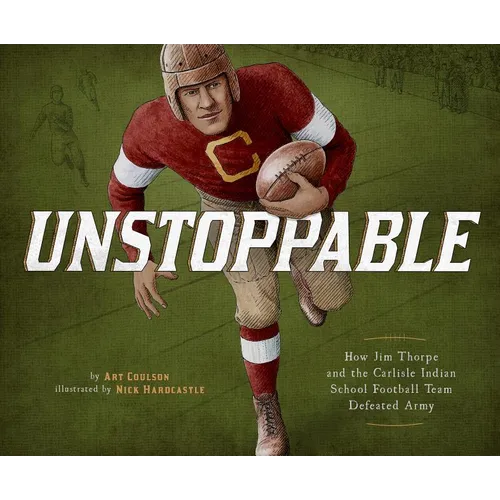 Unstoppable: How Jim Thorpe and the Carlisle Indian School Football Team Defeated Army - Hardcover