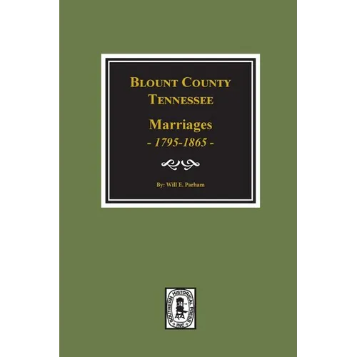 Blount County, Tennessee Marriages, 1795-1865. - Paperback