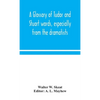 A Glossary Of Tudor And Stuart Words, Especially From The Dramatists - Hardcover