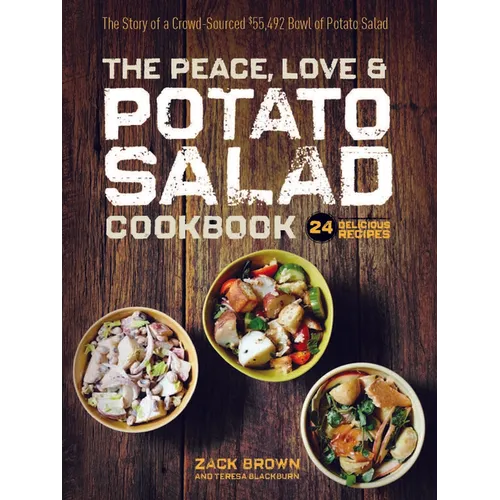 The Peace, Love & Potato Salad Cookbook: 24 Delicious Recipes & the Story of a Crowd Sourced $55,492 Bowl of Potato Salad - Hardcover
