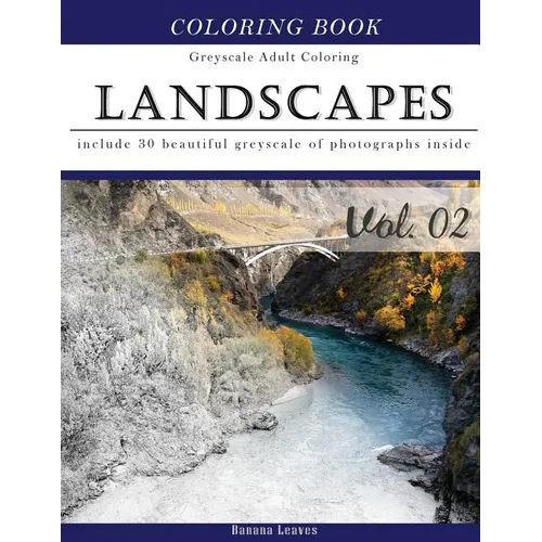 Landscapes Art: Gray Scale Photo Adult Coloring Book, Mind Relaxation Stress Relief Coloring Book Vol2: Series of coloring book for ad - Paperback
