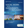 Social Work With Immigrants and Refugees: Legal Issues, Clinical Skills, and Advocacy - Paperback