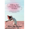 Killing the Perfectionist Within: A Self-Help Guide for Women Suffering from Perfectionism, Anxiety, and Chronic Fatigue Syndrome - Paperback