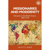 Missionaries and Modernity: Education in the British Empire, 1830-1910 - Paperback