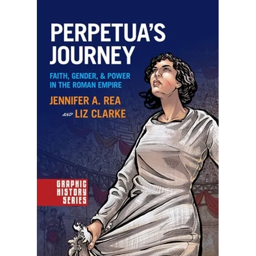 Perpetua's Journey: Faith, Gender, and Power in the Roman Empire - Paperback