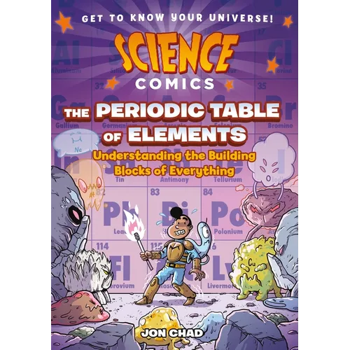 Science Comics: The Periodic Table of Elements: Understanding the Building Blocks of Everything - Paperback