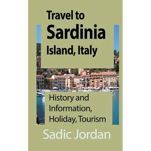 Travel to Sardinia Island, Italy: History and Information, Holiday, Tourism - Paperback