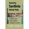 Travel to Sardinia Island, Italy: History and Information, Holiday, Tourism - Paperback