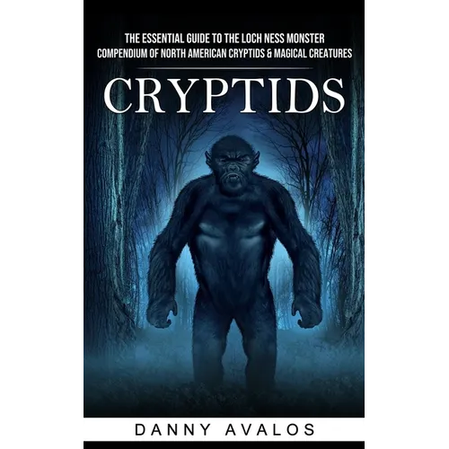 Cryptids: The Essential Guide to the Loch Ness Monster (Compendium of North American Cryptids & Magical Creatures) - Paperback