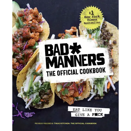 Bad Manners: The Official Cookbook: Eat Like You Give a F*ck: A Vegan Cookbook - Hardcover