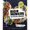 Bad Manners: The Official Cookbook: Eat Like You Give a F*ck: A Vegan Cookbook - Hardcover
